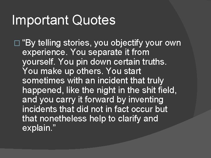 Important Quotes � “By telling stories, you objectify your own experience. You separate it