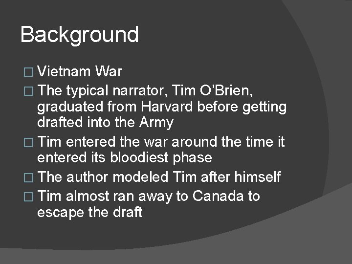 Background � Vietnam War � The typical narrator, Tim O’Brien, graduated from Harvard before