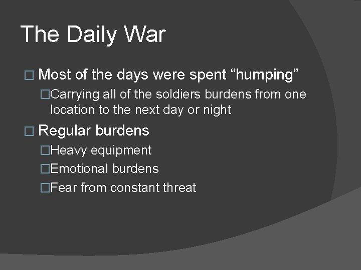 The Daily War � Most of the days were spent “humping” �Carrying all of