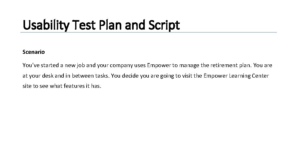 Usability Test Plan and Script Scenario You’ve started a new job and your company
