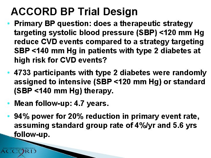 ACCORD BP Trial Design • Primary BP question: does a therapeutic strategy targeting systolic