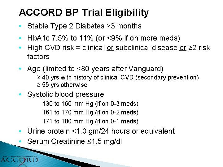 ACCORD BP Trial Eligibility • Stable Type 2 Diabetes >3 months • Hb. A
