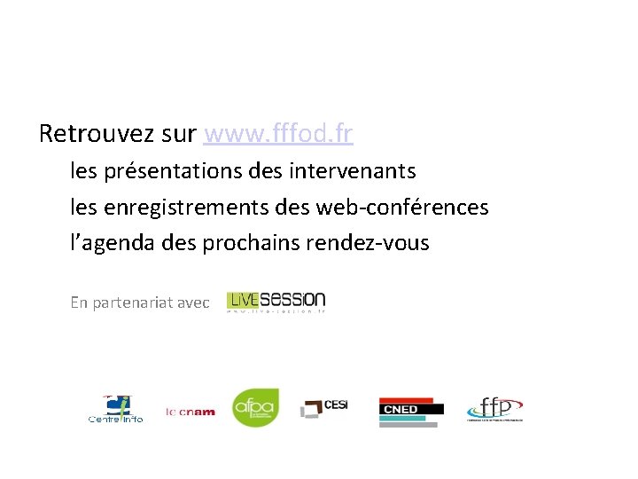 Retrouvez sur www. fffod. fr les présentations des intervenants les enregistrements des web-conférences l’agenda
