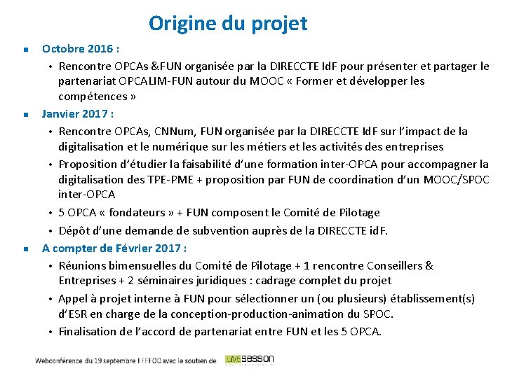 Origine du projet Octobre 2016 : • Rencontre OPCAs &FUN organisée par la DIRECCTE