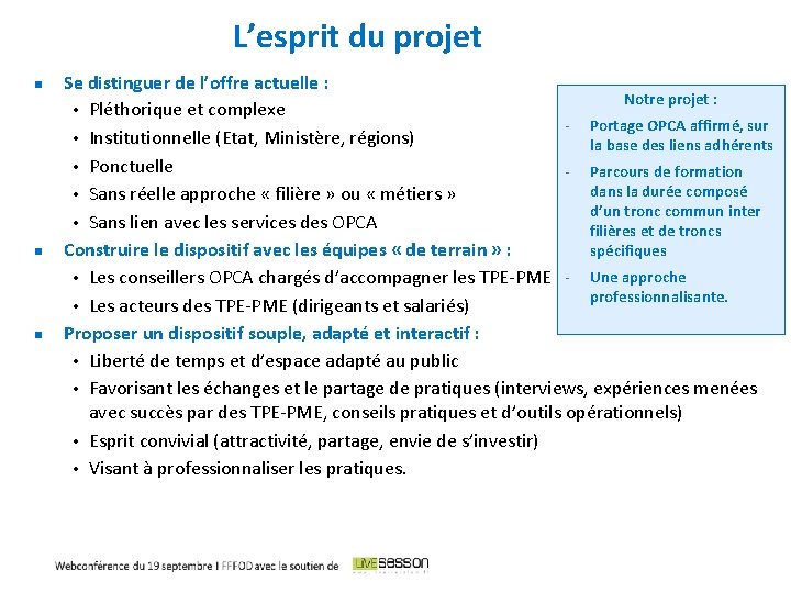 L’esprit du projet Se distinguer de l’offre actuelle : Notre projet : • Pléthorique