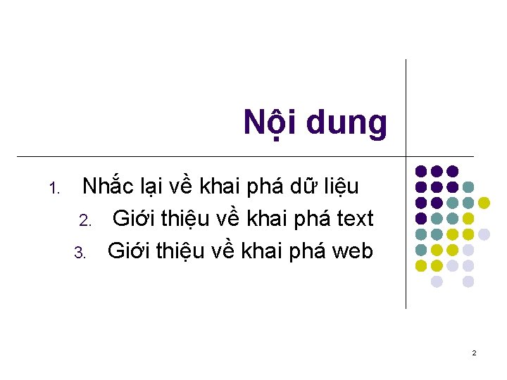 Nội dung 1. Nhắc lại về khai phá dữ liệu 2. Giới thiệu về