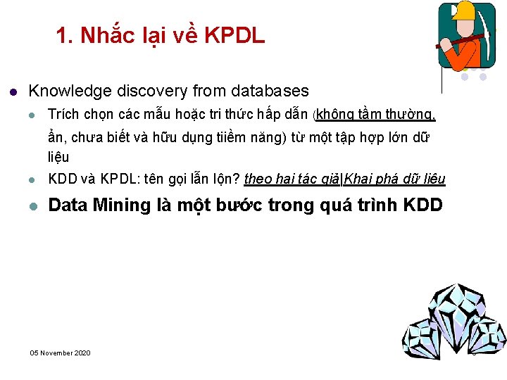 1. Nhắc lại về KPDL l Knowledge discovery from databases l Trích chọn các