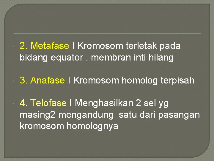  2. Metafase I Kromosom terletak pada bidang equator , membran inti hilang 3.