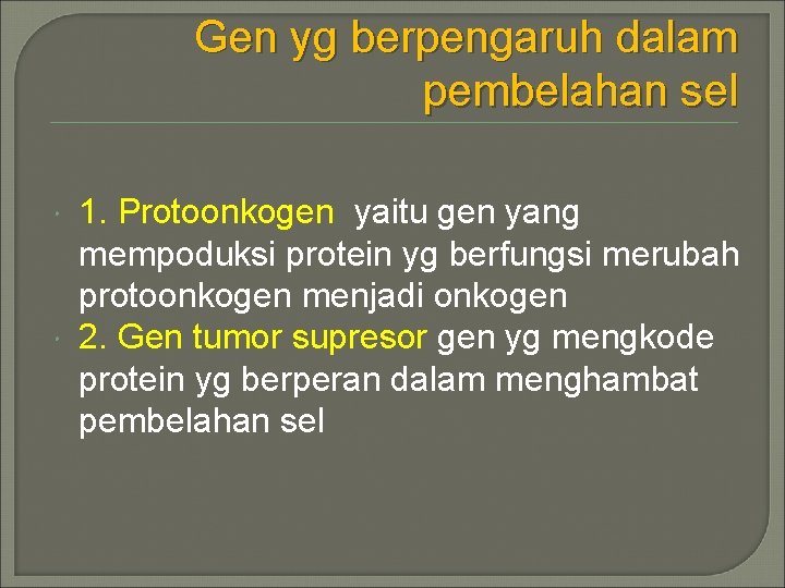 Gen yg berpengaruh dalam pembelahan sel 1. Protoonkogen yaitu gen yang mempoduksi protein yg