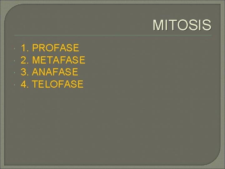 MITOSIS 1. PROFASE 2. METAFASE 3. ANAFASE 4. TELOFASE 