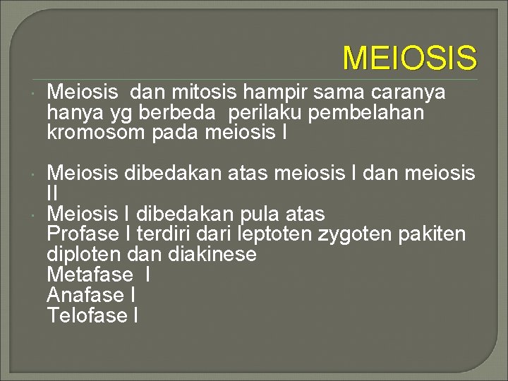 MEIOSIS Meiosis dan mitosis hampir sama caranya hanya yg berbeda perilaku pembelahan kromosom pada