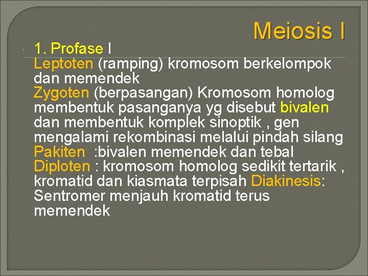  Meiosis I 1. Profase I Leptoten (ramping) kromosom berkelompok dan memendek Zygoten (berpasangan)