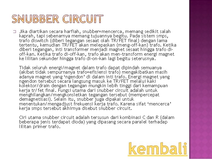 � Jika diartikan secara harfiah, snubber=mencerca, memang sedikit salah kaprah, tapi sebenarnya memang tujuannya