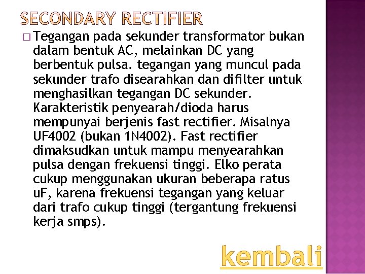 � Tegangan pada sekunder transformator bukan dalam bentuk AC, melainkan DC yang berbentuk pulsa.