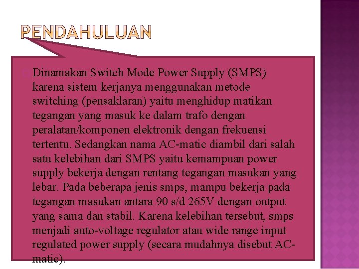 � Dinamakan Switch Mode Power Supply (SMPS) karena sistem kerjanya menggunakan metode switching (pensaklaran)