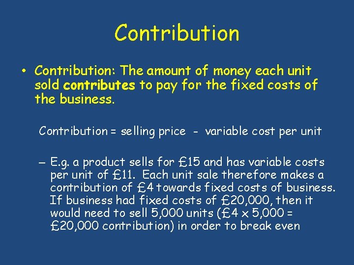 Contribution • Contribution: The amount of money each unit sold contributes to pay for