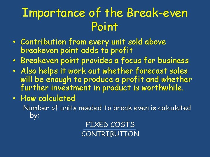 Importance of the Break-even Point • Contribution from every unit sold above breakeven point
