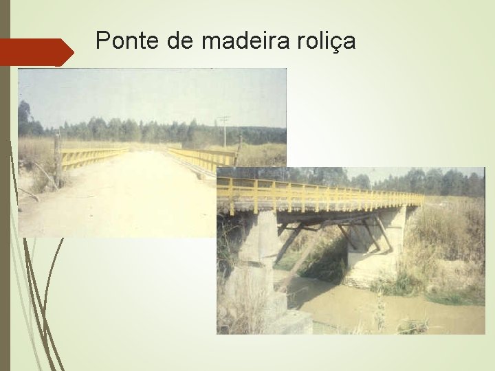 Ponte de madeira roliça 