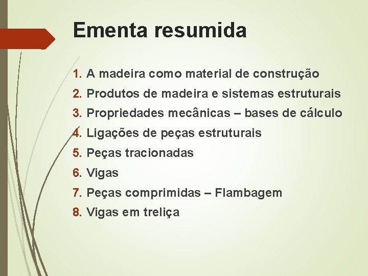 Ementa resumida 1. A madeira como material de construção 2. Produtos de madeira e