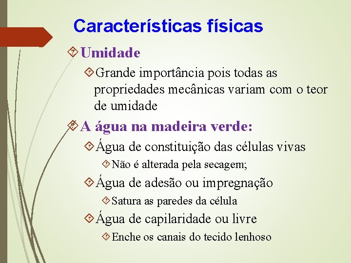 Características físicas Umidade Grande importância pois todas as propriedades mecânicas variam com o teor