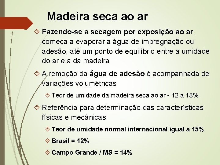 Madeira seca ao ar Fazendo-se a secagem por exposição ao ar, começa a evaporar