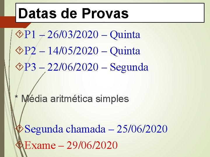 Datas de Provas P 1 – 26/03/2020 – Quinta P 2 – 14/05/2020 –