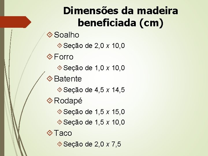 Dimensões da madeira beneficiada (cm) Soalho Seção de 2, 0 x 10, 0 Forro