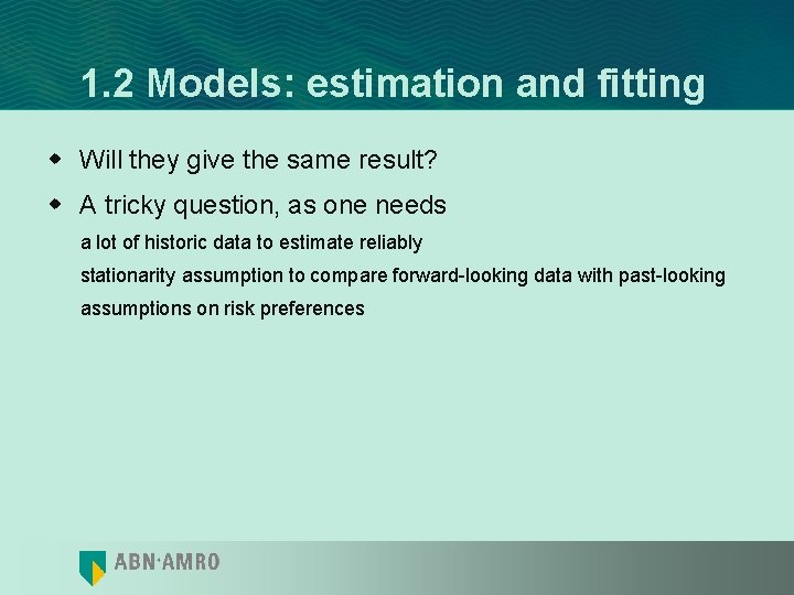 1. 2 Models: estimation and fitting w Will they give the same result? w