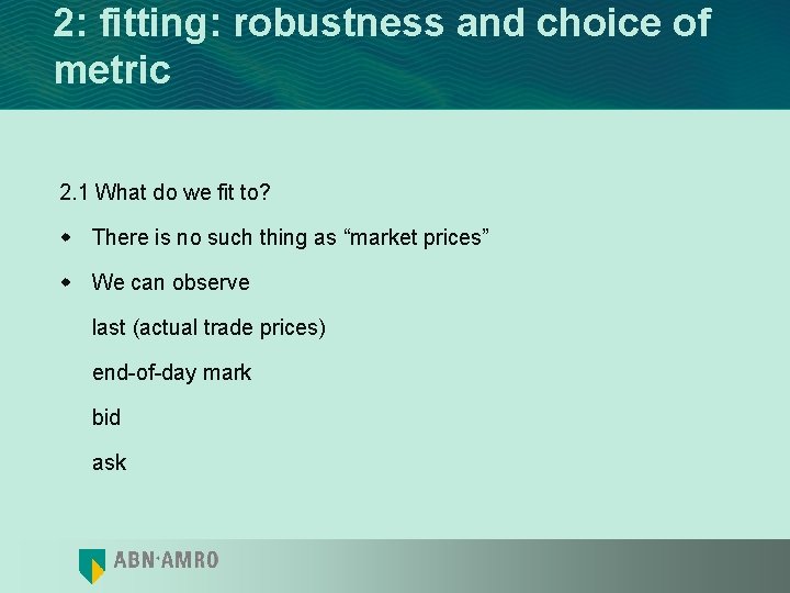 2: fitting: robustness and choice of metric 2. 1 What do we fit to?