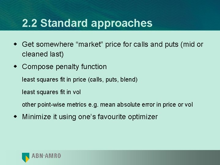 2. 2 Standard approaches w Get somewhere “market” price for calls and puts (mid