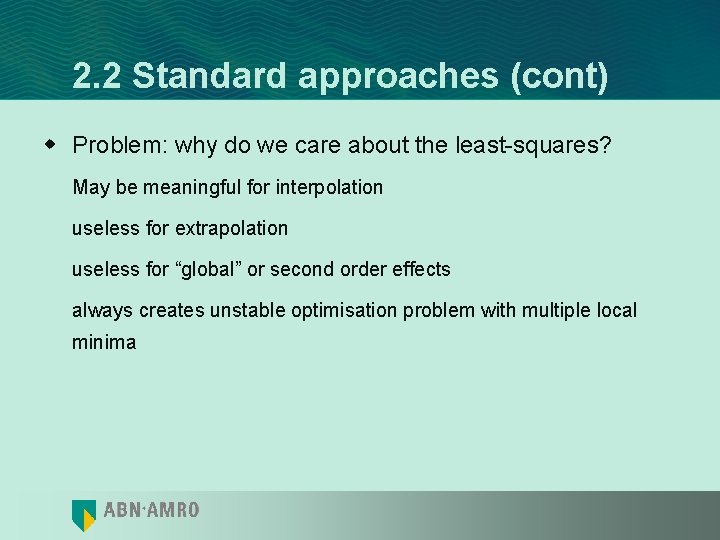 2. 2 Standard approaches (cont) w Problem: why do we care about the least-squares?