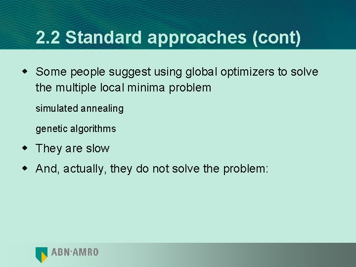 2. 2 Standard approaches (cont) w Some people suggest using global optimizers to solve