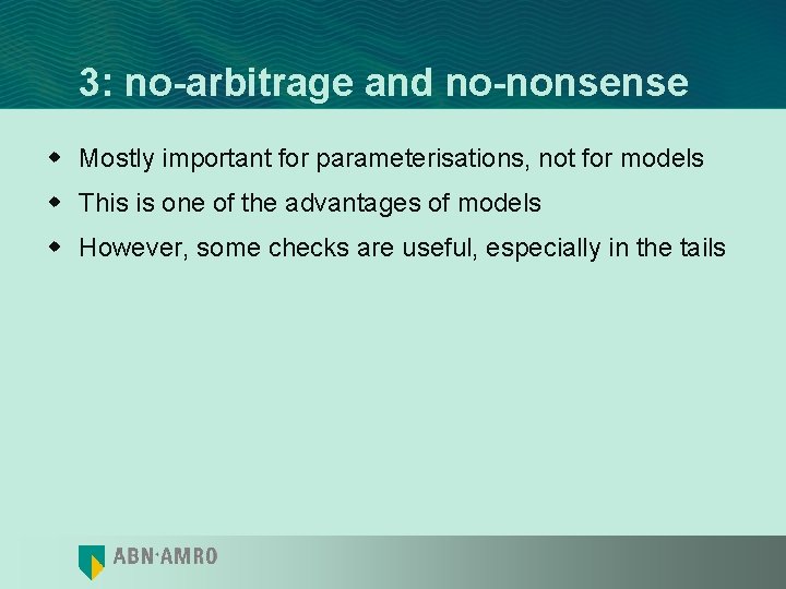 3: no-arbitrage and no-nonsense w Mostly important for parameterisations, not for models w This