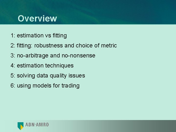 Overview 1: estimation vs fitting 2: fitting: robustness and choice of metric 3: no-arbitrage