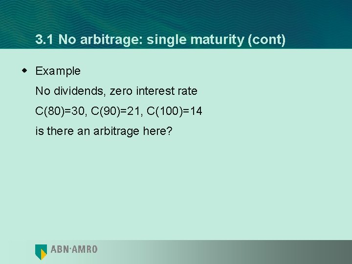 3. 1 No arbitrage: single maturity (cont) w Example No dividends, zero interest rate