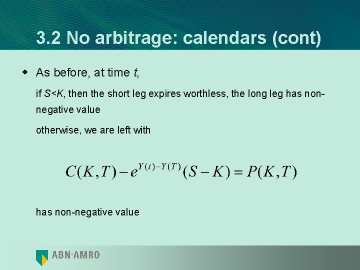 3. 2 No arbitrage: calendars (cont) w As before, at time t, if S<K,