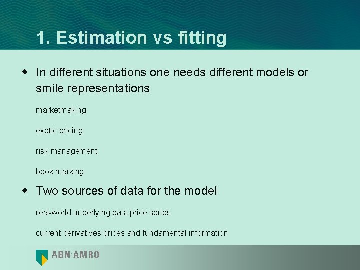 1. Estimation vs fitting w In different situations one needs different models or smile