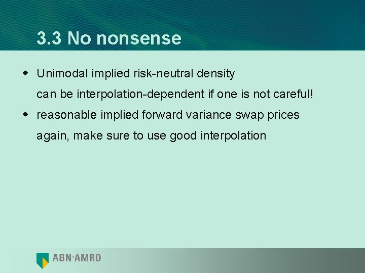 3. 3 No nonsense w Unimodal implied risk-neutral density can be interpolation-dependent if one