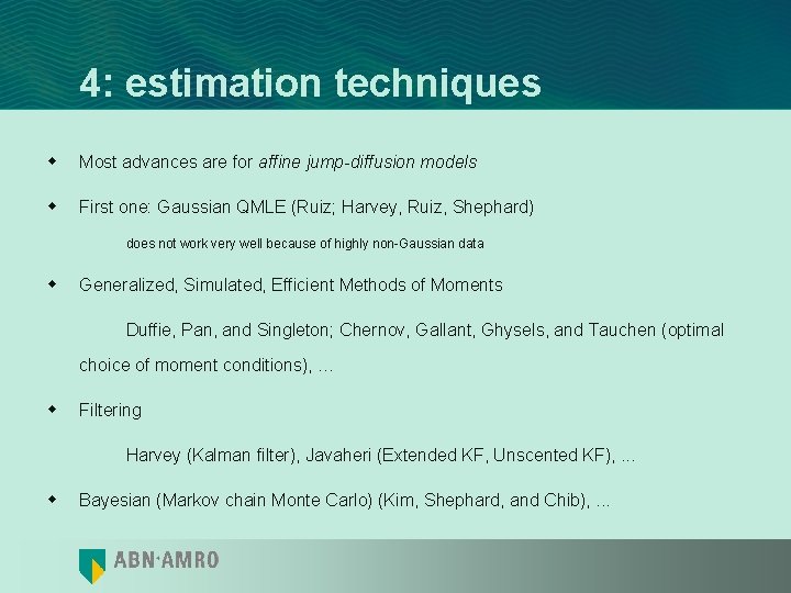 4: estimation techniques w Most advances are for affine jump-diffusion models w First one: