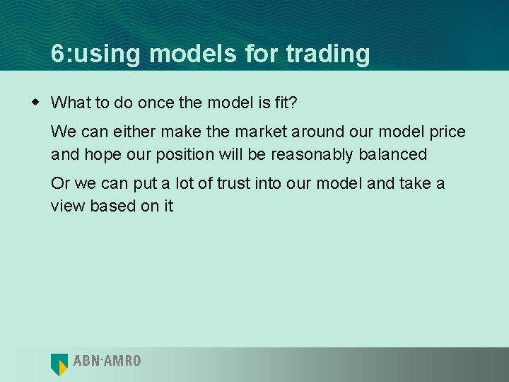 6: using models for trading w What to do once the model is fit?