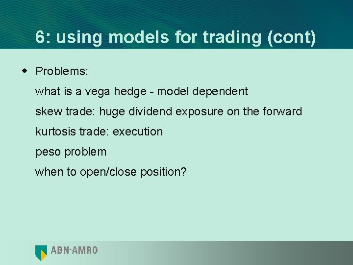 6: using models for trading (cont) w Problems: what is a vega hedge -