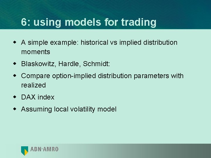 6: using models for trading w A simple example: historical vs implied distribution moments