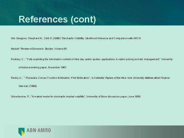 References (cont) Kim Sangjoon, Shephard N. , Chib S. (1998) “Stochastic Volatility: Likelihood Inference