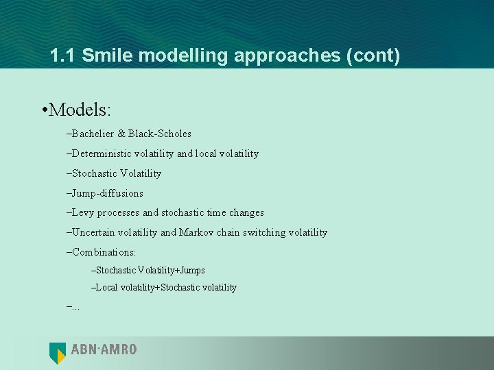 1. 1 Smile modelling approaches (cont) • Models: –Bachelier & Black-Scholes –Deterministic volatility and