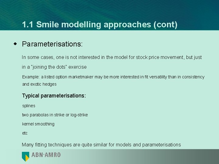 1. 1 Smile modelling approaches (cont) w Parameterisations: In some cases, one is not