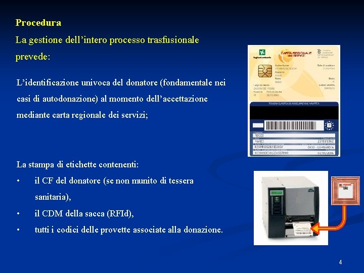 Procedura La gestione dell’intero processo trasfusionale prevede: L’identificazione univoca del donatore (fondamentale nei casi