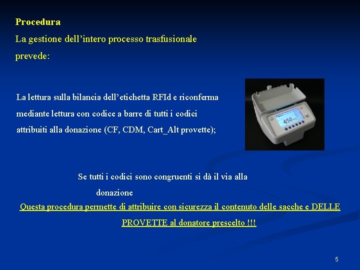 Procedura La gestione dell’intero processo trasfusionale prevede: La lettura sulla bilancia dell’etichetta RFId e