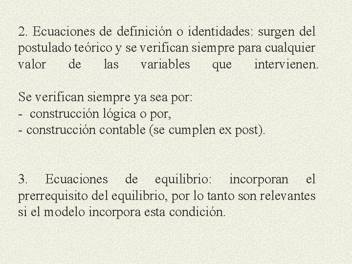 2. Ecuaciones de definición o identidades: surgen del postulado teórico y se verifican siempre