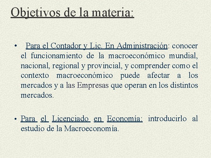 Objetivos de la materia: • Para el Contador y Lic. En Administración: conocer el