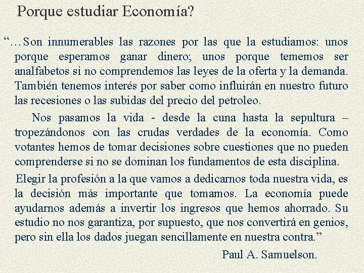 Porque estudiar Economía? “…Son innumerables las razones por las que la estudiamos: unos porque